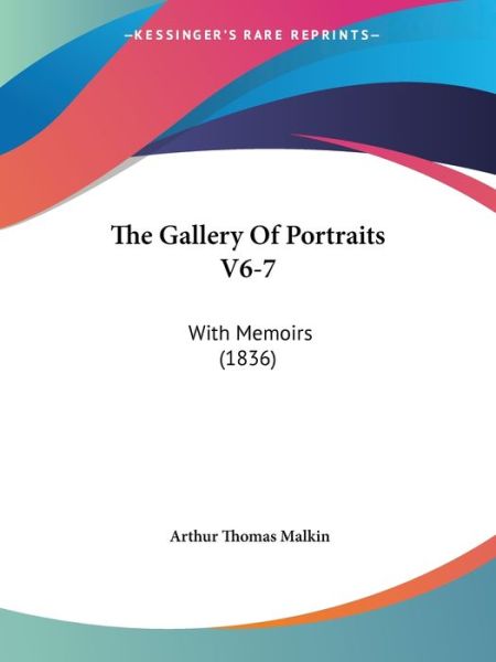 Cover for Arthur Thomas Malkin · The Gallery of Portraits V6-7: with Memoirs (1836) (Paperback Book) (2008)