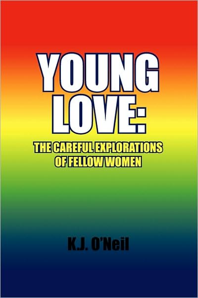 Cover for K J O\'neil · Young Love: the Careful Explorations of Fellow Women (Paperback Book) (2009)