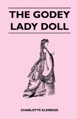 The Godey Lady Doll - Charlotte Eldridge - Books - Mahomedan Press - 9781447401124 - April 15, 2011