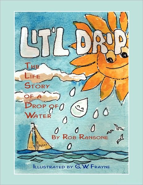 Lit'l Drip: the Life Story of a Drop of Water - Rob Ransone - Książki - Authorhouse - 9781449085124 - 11 lutego 2010