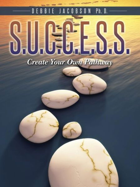 Cover for Debbie Jacobson · S.u.c.c.e.s.s.: Create Your Own Pathway (Paperback Book) (2014)