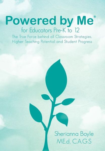 Cover for Boyle, Sherianna, MEd · Powered by Me for Educators (r) Pre-K to 12: The True Force Behind All Classroom Strategies, Higher Teaching Potential and Student Progress (Gebundenes Buch) (2012)