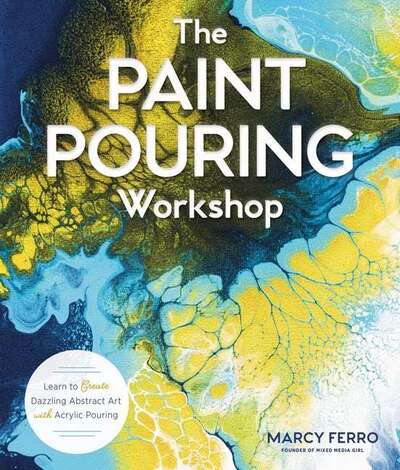 Cover for Marcy Ferro · The Paint Pouring Workshop: Learn to Create Dazzling Abstract Art with Acrylic Pouring (Paperback Book) (2019)