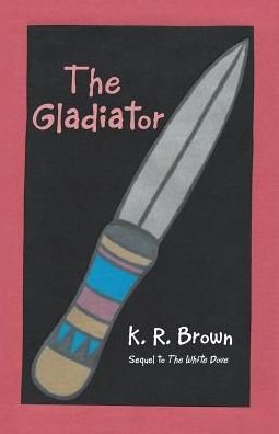 Cover for K R Brown · The Gladiator (Pocketbok) (2017)
