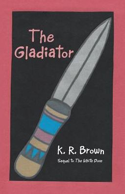 Cover for K R Brown · The Gladiator (Paperback Book) (2017)