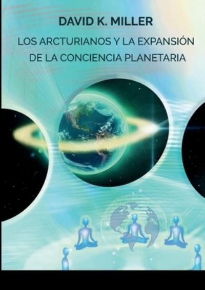 Cover for David K Miller · Los Arcturianos Y La Expansion de la Conciencia Planetaria (Paperback Book) (2022)