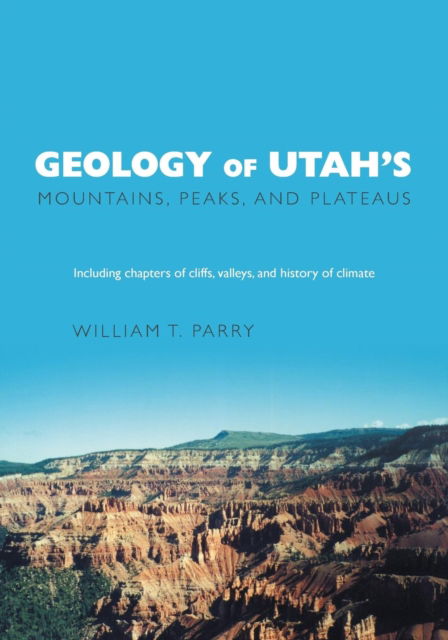 Cover for William T Parry · Geology of Utah's Mountains, Peaks, and Plateaus (Paperback Bog) (2016)