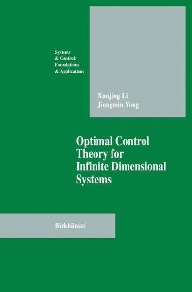 Cover for Xungjing Li · Optimal Control Theory for Infinite Dimensional Systems - Systems &amp; Control: Foundations and Applications (Pocketbok) [Softcover Reprint of the Original 1st Ed. 1995 edition] (2011)
