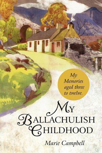 My Ballachulish Childhood: My Memories Aged Three to Twelve. - Marie Campbell - Libros - iUniverse.com - 9781462011124 - 6 de mayo de 2011