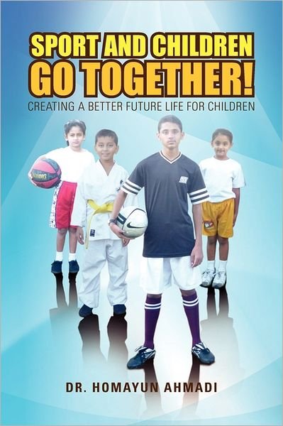 Cover for Homayun Ahmadi · Sport and Children Go Together!: Creating a Better Future Life for Children (Paperback Bog) (2011)