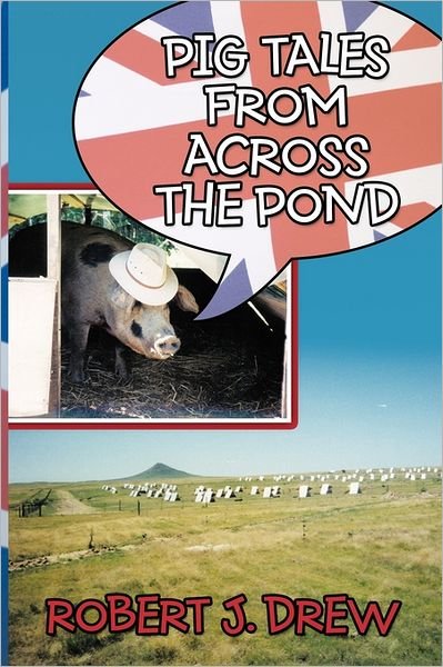 Robert J. Drew · Pig Tales From Across the Pond (Hardcover bog) (2011)