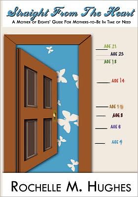 Cover for Rochelle M Hughes · Straight from the Heart: a Mother of Eight' Guide-to-be in Times of Need!!! (Paperback Book) (2011)