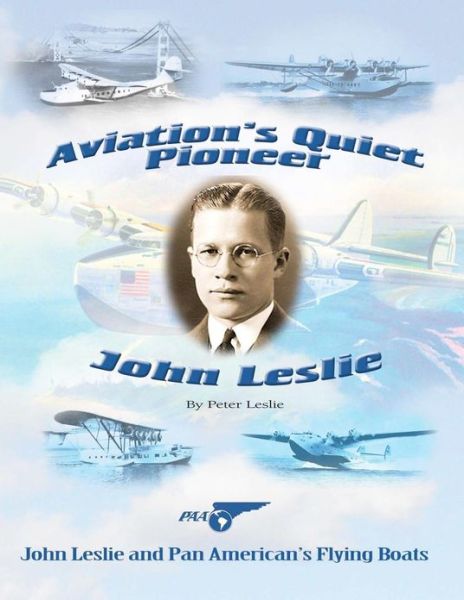 Cover for Peter Leslie · Aviation's Quiet Pioneer: Pan American Flying Boats (Paperback Book) (2012)