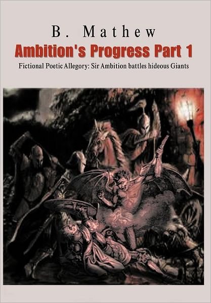 Cover for B Mathew · Ambition's Progress Part 1: Fictional Poetic Allegory Sir Ambition Battles Hideous Giants (Hardcover Book) (2012)