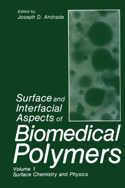 Cover for J D Andrade · Surface and Interfacial Aspects of Biomedical Polymers: Volume 1 Surface Chemistry and Physics (Paperback Book) [Softcover reprint of the original 1st ed. 1985 edition] (2012)
