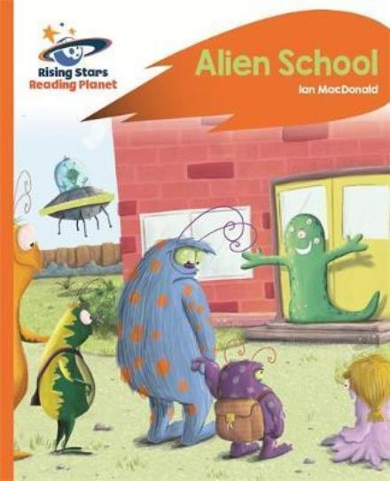 Reading Planet - Alien School - Orange: Rocket Phonics - Rising Stars Reading Planet - Ian Macdonald - Bøger - Rising Stars UK Ltd - 9781471880124 - 26. maj 2017