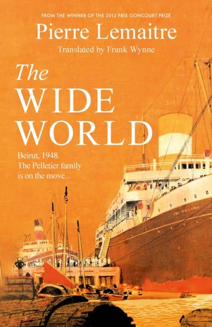 Cover for Pierre Lemaitre · The Wide World: An epic novel of family fortune, twisted secrets and love - the first volume in THE GLORIOUS YEARS series (Pocketbok) (2024)