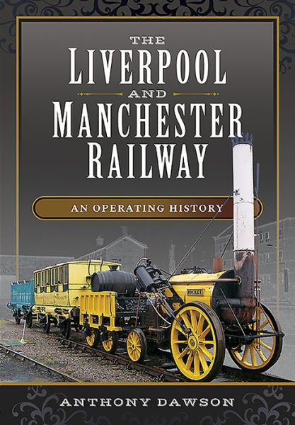 Cover for Anthony Dawson · The Liverpool and Manchester Railway: An Operating History (Hardcover Book) (2020)