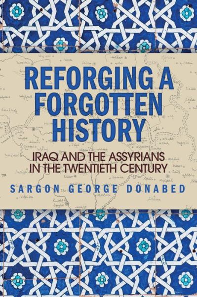 Cover for Sargon Donabed · Reforging a Forgotten History: Iraq and the Assyrians in the Twentieth Century (Paperback Book) (2016)