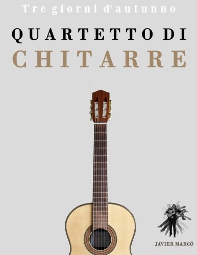 Quartetto Di Chitarre: Tre Giorni D'autunno - Javier Marcó - Libros - CreateSpace Independent Publishing Platf - 9781475150124 - 30 de julio de 2014