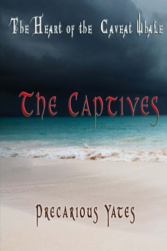 Cover for Precarious Yates · The Captives: the Heart of the Caveat Whale (Pocketbok) (2012)