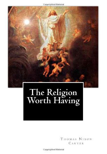 Cover for Thomas Nixon Carver · The Religion Worth Having (Paperback Book) (2012)