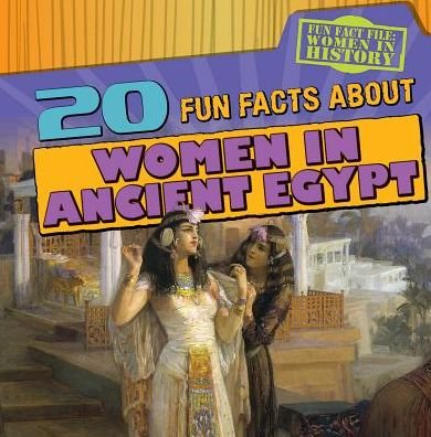 20 Fun Facts About Women in Ancient Egypt - Kristen Rajczak - Libros - Gareth Stevens Publishing - 9781482428124 - 30 de julio de 2015