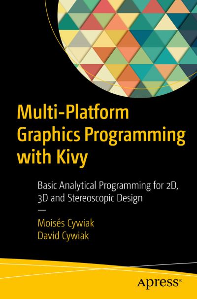 Cover for Moises Cywiak · Multi-Platform Graphics Programming with Kivy: Basic Analytical Programming for 2D, 3D, and Stereoscopic Design (Paperback Book) [1st edition] (2021)