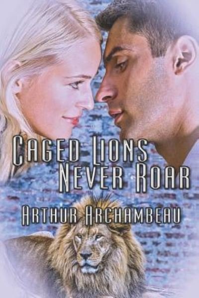 Cover for Arthur Archambeau · Caged Lions Never Roar (Paperback Book) (2019)