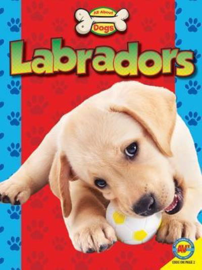 Labradors - Susan Heinrichs Gray - Books - Av2 by Weigl - 9781489656124 - August 1, 2017