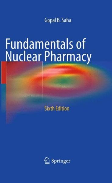 Cover for Gopal B. Saha · Fundamentals of Nuclear Pharmacy (Paperback Book) [6th ed. 2010 edition] (2014)