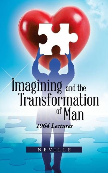 Imagining and the Transformation of Man: 1964 Lectures - Neville - Kirjat - Trafford Publishing - 9781490731124 - perjantai 14. marraskuuta 2014