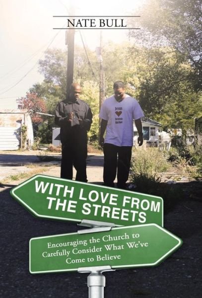 Cover for Nate Bull · With Love from the Streets.: Encouraging the Church to Carefully Consider What We've Come to Believe (Hardcover Book) (2014)