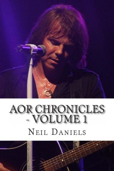 Cover for Neil Daniels · Aor Chronicles: Volume 1 (Paperback Book) (2013)