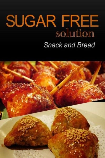 Sugar-free Solution - Snack and Bread Recipes - Sugar-free Solution 2 Pack Books - Books - CreateSpace Independent Publishing Platf - 9781494775124 - December 25, 2013