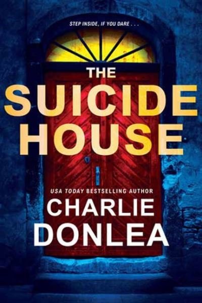 Cover for Charlie Donlea · The Suicide House: A Gripping and Brilliant Novel of Suspense - A Rory Moore / Lane Phillips Novel (#2) (Paperback Bog) (2023)