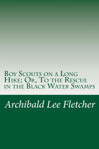 Cover for Archibald Lee Fletcher · Boy Scouts on a Long Hike; Or, to the Rescue in the Black Water Swamps (Paperback Book) (2014)