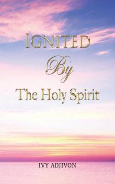 Cover for Ivy Adjivon · Ignited by the Holy Spirit (Paperback Bog) (2015)