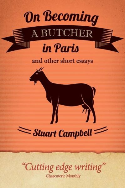 Cover for Stuart Campbell · On Becoming a Butcher in Paris and Other Short Essays (Paperback Book) (2014)