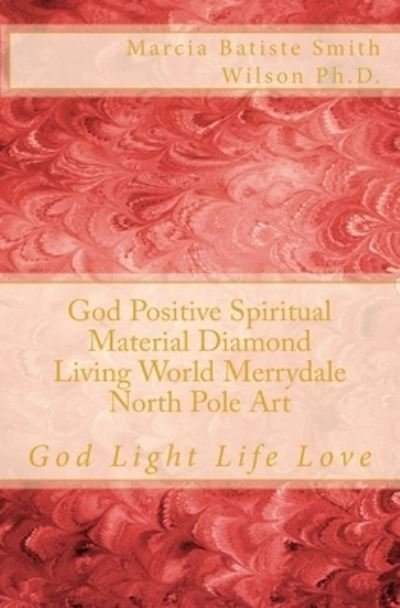 Cover for Marcia Batiste Smith Wilson · God Positive Spiritual Material Diamond Living World Merrydale North Pole Art (Pocketbok) (2014)