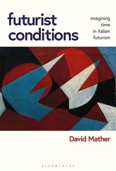 Cover for David Mather · Futurist Conditions: Imagining Time in Italian Futurism (Inbunden Bok) (2020)