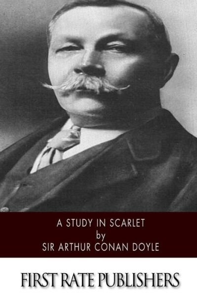 A Study in Scarlet - Sir Arthur Conan Doyle - Books - Createspace - 9781502432124 - September 19, 2014