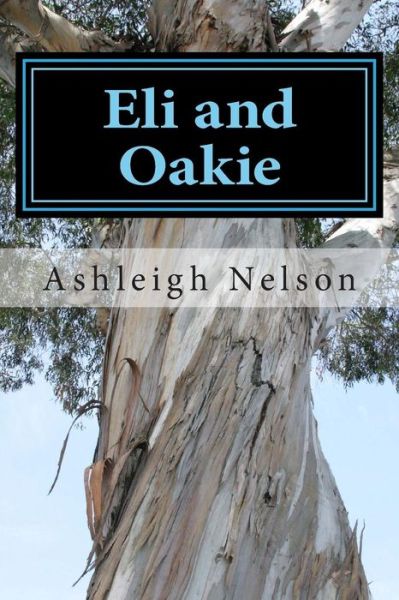 Cover for Ashleigh Nelson · Eli and Oakie (Paperback Book) (2015)