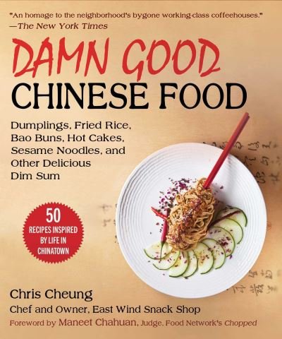 Cover for Chris Cheung · Damn Good Chinese Food: Dumplings, Egg Rolls, Bao Buns, Sesame Noodles, Roast Duck, Fried Rice, and More—50 Recipes Inspired by Life in Chinatown (Inbunden Bok) (2022)