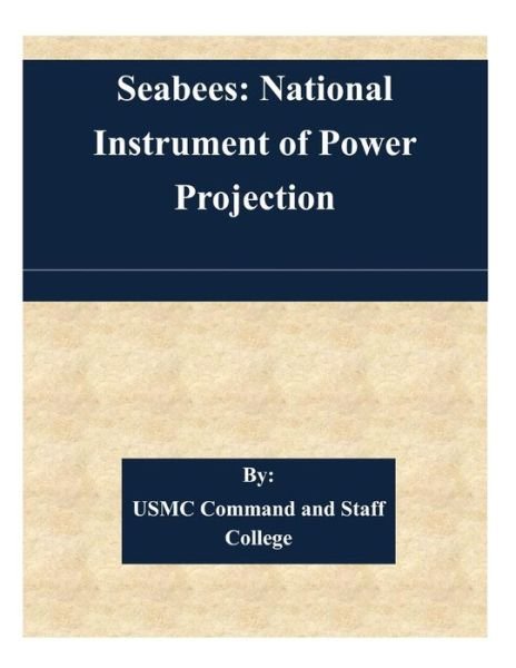 Cover for Usmc Command and Staff College · Seabees: National Instrument of Power Projection (Paperback Book) (2015)