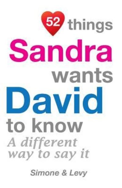 52 Things Sandra Wants David To Know - Simone - Boeken - Createspace Independent Publishing Platf - 9781511933124 - 31 oktober 2014