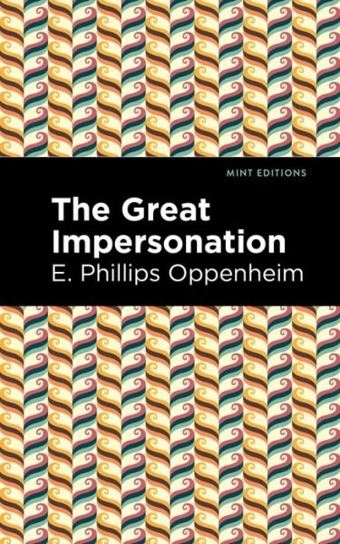 The Great Impersonation - Mint Editions - E. Phillips Oppenheim - Livros - Graphic Arts Books - 9781513207124 - 23 de setembro de 2021