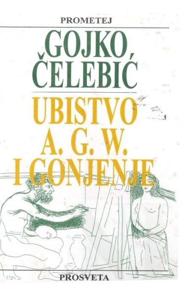 Cover for Gojko Celebic · Ubistvo A.g.w. I Gonjenje (Pocketbok) (2015)
