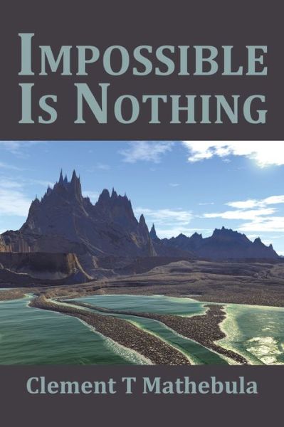 Cover for Clement T Mathebula · Impossible Is Nothing (Paperback Book) (2016)