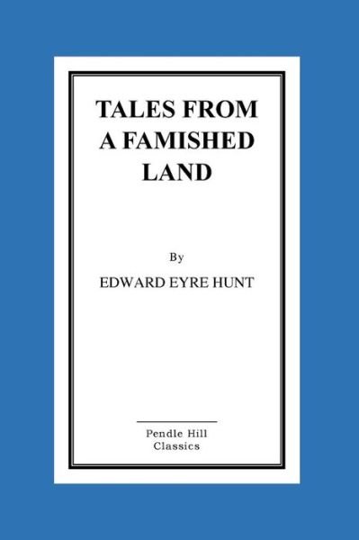 Cover for Edward Eyre Hunt · Tales from a Famished Land: Including the White Island-a Story of the Dardanelles (Paperback Book) (2015)